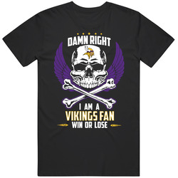 Minnesota Vikings T Shirt Damn Right Im A Vikings Fan Win Or Lose T Shirt