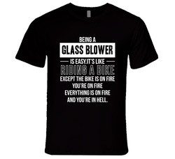 Being A Glass Blower Is Like Riding A Bike In Hell Unisex T Shirt