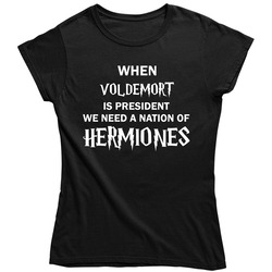 When Voldemort Is President We Need A Nation Of Hermiones Ladies T Shirt