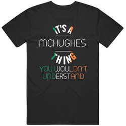 It's A Mchughes Thing You Wouldn't Understand Irish Name T Shirt