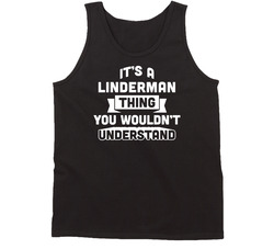 It's A Linderman Thing You Wouldn't Understand Name Funny Tanktop