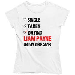 Single Taken Dating Liam Payne In My Dreams Crush Ladies T Shirt