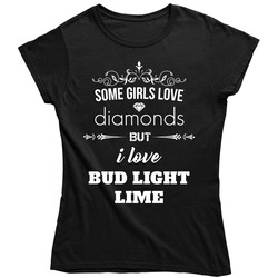 Some Girls Love Diamonds But I Love Bud Light Lime Funny Drinking Ladies T Shirt
