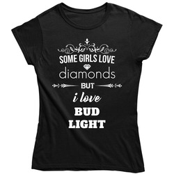 Some Girls Love Diamonds But I Love Bud Light Funny Drinking Ladies T Shirt