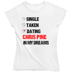 Single Taken Dating Chris Pine In My Dreams Crush Ladies T Shirt