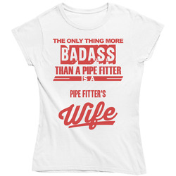 Pipe Fitter's Wife Is More Badass Than A Pipe Fitter Cool Job Ladies T Shirt