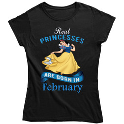 Real Princesses Are Born In February Snow White Ladies T Shirt