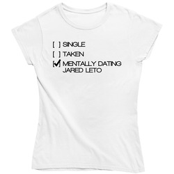 Single Taken Mentally Dating Jared Leto Celebrity Man Crush Ladies T Shirt
