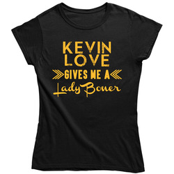 Kevin Love Gives Me A Lady Boner Cleveland Basketball Ladies T Shirt