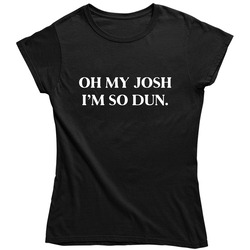 Oh My Josh Im So Dun White Ladies T Shirt