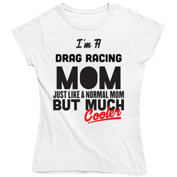 I'm A Drag Racing Mom But Much Cooler Mother's Day Gift Ladies T Shirt