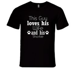 This Guy Loves His Shorkie And His Wife T Shirt