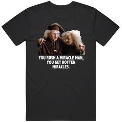 Princess Bride Miracle Max Valerie Rush A Miracle Man You Get Rotten Miracles Favorite Movie Quotes T Shirt