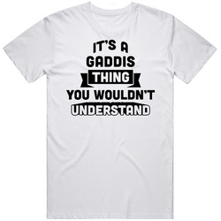 It's A Gaddis Thing You Wouldn't Understand Funny Name T Shirt