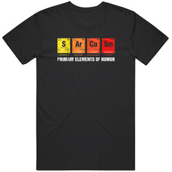 Science T-shirt Sarcasm S Ar Ca Sm Primary Elements Of Humor T Shirt