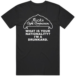 Casablanca Ricks Cafe What Is Your Nationality Im A Drunkard Favorite Movie Quote Fan T Shirt