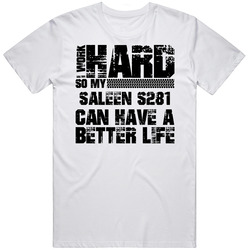 I Work Hard So My Saleen S281 Can Have Better Life Car Lover Cool T Shirt