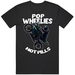 Pop Wheelies Not Pills Wheelie Seatsstanders Stunt Moto Motorbike Motoercyle Sportsbike Bikerbabes Bikerbabestoronto T Shirt