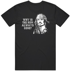 Pirates Of The Caribbean Jack Sparrow Why Is The Rum Always Gone Movie Quotes T Shirt