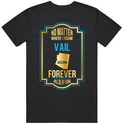 No Matter Where I Roam Vail Arizona Forever Will Be My Home T Shirt