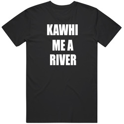 Raptors Kawhi Me A River Kawhi Leonard Basketball Fan T T Shirt