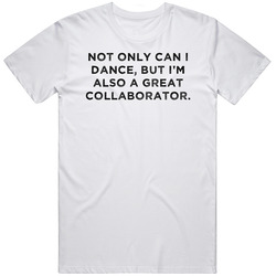 Great Collaborator Funny Dance Awesome Job T Shirt