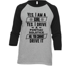 Yes I Am A Girl And Drive Pontiac Solstice Car Lover Enthusiast Baseball Raglan Raglan 3/4 Sleeve Shirt