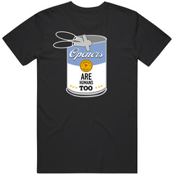 Openers Are Human Too T Shirt