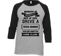 Nobody's Perfect But If You Drive Toyota 4runner Car Lover Enthusiast Baseball Raglan Raglan 3/4 Sleeve Shirt