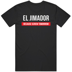 El Jimador Because Screw Tomorrow Drinking Cool Party T Shirt