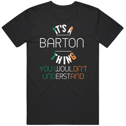 It's A Barton Thing You Wouldn't Understand Irish Name T Shirt