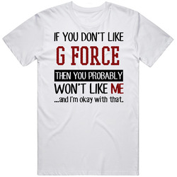 If You Don't Like G Force Then You Won't Like Me Video Game T Shirt