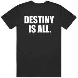 Destiny Is All. T Shirt