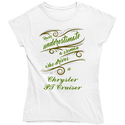 Never Underestimate Woman Who Drives Chrysler Pt Cruiser Car Ladies T Shirt