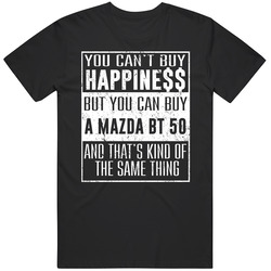 You Can't Buy Happiness Mazda Bt 50 Heart Car Lover T Shirt