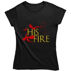 Got His Fire Ladies T Shirt