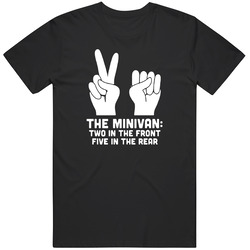 The Minivan Two In The Front Five In The Rear T Shirt