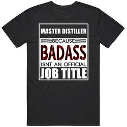Master Distiller Because Badass Official Job Title T Shirt