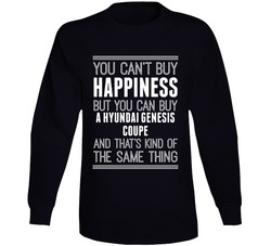 You Can't Buy Happiness Hyundai Genesis Coupe Car Lover Long Sleeve T Shirt