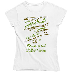 Never Underestimate Woman Who Drives Chevrolet Traverse Car Ladies T Shirt