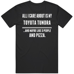 All I Care About Is My Toyota Tundra Cool Car Lover T Shirt