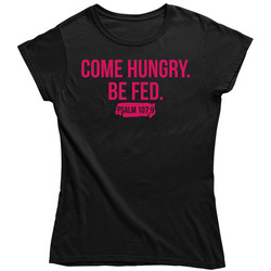Come Hungry Be Fed Ladies T Shirt