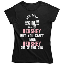 Can't Take Hershey Outta This Girl Funny Hometown Custom City Ladie's Ladies T Shirt
