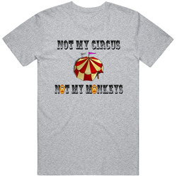 Men's Not My Circus Not My Monkeys Funny T Shirt