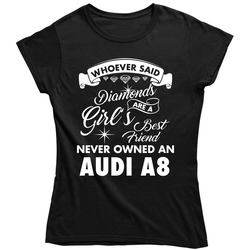 Audi A8 Who Said Diamonds Are A Girls Best Friend Proud Car Owners Ladies T Shirt