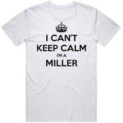 I Can't Keep Calm I'm A Miller T Shirt