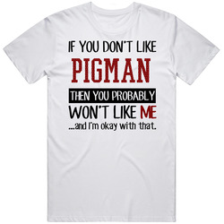 If You Don't Like Pigman Then You Won't Like Me Video Game T Shirt