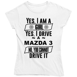Mazda 3 Yes Im A Girl No You Cant Drive My Car Funny Car Lovers Ladies T Shirt