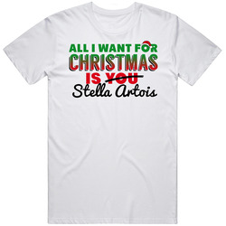 All I Want For Christmas Is Stella Artois Drinking Party Gift T Shirt