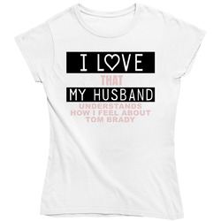 I Love That My Husband Understands How I Feel About Tom Brady Funny New England Football Fan Ladies T Shirt